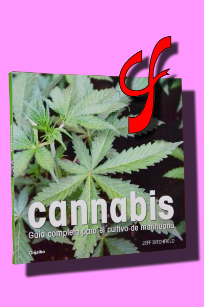 CANNABIS. Guía completa para el cultivo de marihuana